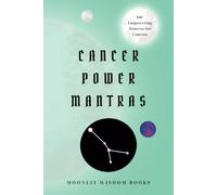 Cancer Power Mantras: 100 Affirmations for Cancer Empowerment, Transformation, and Personal Growth: Cancer Self-Care Book | A Perfect Unique Gift for the Cancer Zodiac Sign