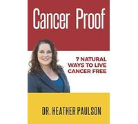 Cancer Proof: 7 Natural Ways to Live Cancer Free