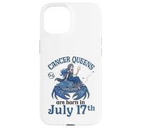 Cancer Queens Are Born On July 17th Happy Birthday To Me You Case for iPhone 15