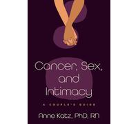 Cancer, Sex, and Intimacy: A Couple's Guide