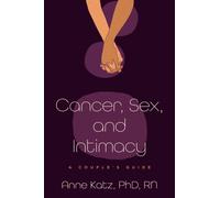 Cancer, Sex, and Intimacy : A Couple's Guide