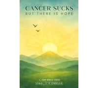 CANCER SUCKS! BUT THERE’S HOPE