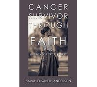 Cancer Survivor Through Faith: Based on a True Story!