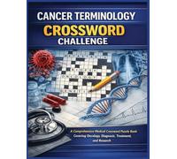 Cancer Terminology Crossword Challenge: A Comprehensive Medical Crossword Puzzle Book Covering Oncology, Diagnosis, Treatment, and Research (Inside the Medical World)