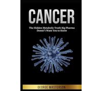 Cancer: The Hidden Metabolic Truth Big Pharma Doesn’t Want You to Know (Exposing Cancer: The Truth Big Pharma Hides)