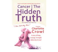Cancer | The Hidden Truth: The Stuff No One Tells You