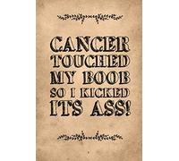 Cancer Touched My Boob So I Kicked Its Ass: Breast Cancer Journal To Write In For Women: 6x9 Inch, 120 Page, Blank Lined Notebook