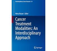 Cancer Treatment Modalities: An Interdisciplinary Approach: 24 (Interdisciplinary Cancer Research, 24)
