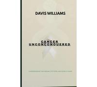 Cancer Unconquered: Understanding the Disease, Its Types, and Paths to Hope