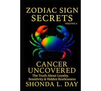 Cancer Uncovered: The Truth About Loyalty, Sensitivity & Hidden Restlessness (Zodiac Sign Secrets: What They Never Tell You)