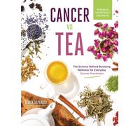 Cancer vs Tea : The Science Behind Boosting Wellness for Everyday Cancer Prevention