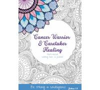 Cancer Warrior & Caretaker Healing: Faith-based Coloring Book & Journal (Healthy Relationships, Healthy Healing)