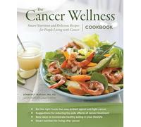 Cancer Wellness Cookbook, The: Smart Nutrition and Delicious Recipes for People Living with Cancer