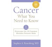 Cancer What You Need to Know: Overcome the 10 Common Mistakes Patients Make