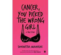 Cancer, You Picked The Wrong Girl: A True Story