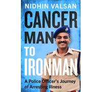 Cancerman to Ironman : A Police Officer's Journey of Arresting Illness