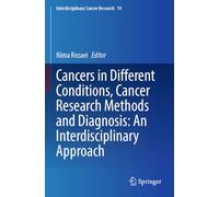 Cancers in Different Conditions, Cancer Research Methods and Diagnosis: An Interdisciplinary Approach (Interdisciplinary Cancer Research, 19)