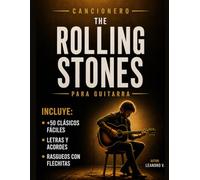 Cancionero The Rolling Stones Para Guitarra: Más de 50 clásicos fáciles con letras, acordes y rasgueos