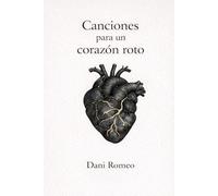 Canciones para un corazón roto: Una historia real de amor, música y reconstrucción