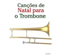 Canções de Natal para o Trombone (Canções de Natal Para Crianças)