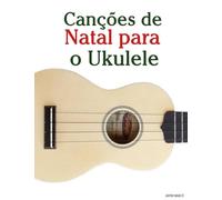 Canções de Natal para o Ukulele (Canções de Natal Para Crianças)