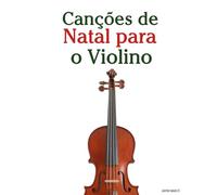 Canções de Natal para o Violino (Canções de Natal Para Crianças)