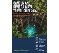 Cancun And Riviera Maya Travel Guide 2026: Beaches, Cenotes, Mayan Ruins, and the Caribbean Coast from Tulum to Isla Mujeres, Plus 7-Day and 10-Day Sample Itineraries