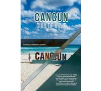 CANCUN GUÍA DE VIAJE 2026: La guía definitiva de viaje 2026 a Cancún: playas de interiores, comida local, excursiones de un día, ruinas mayas, ... principiantes y exploradores experimentados.