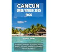 CANCUN GUIDA VIAGGIO 2025 2026: Pianifica in modo più intelligente, spendi meno e vivi di più nella destinazione più ambita del Messico