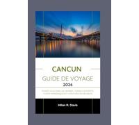 Cancun Guide de voyage 2026: Évadez-vous dans les Caraïbes : conseils d'experts, plages paradisiaques et aventures inoubliables