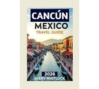 Cancún, Mexico Travel Guide: Discover Beaches, Mayan Ruins, And Hidden Gems In Mexico's Top Destination (Global Adventure)