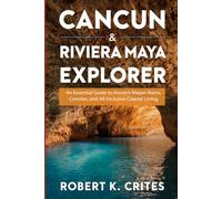 Cancun & Riviera Maya Explorer: An Essential Guide to Ancient Mayan Ruins, Cenotes, and All-Inclusive Coastal Living. (EasyTravel Guides)