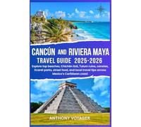 Cancún & Riviera Maya Travel Guide 2025-2026: Explore top beaches, Chichén Itzá, Tulum ruins, cenotes, Xcaret parks, street food, and local travel tips across Mexico’s Caribbean coast