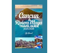 Cancun Riviera Maya Travel Guide 2025/2026: Your Essential Guide to Mexico’s Caribbean Coast: Beautiful Beaches, Cultural Wonders, and Smart Travel Tips (Smart destination)