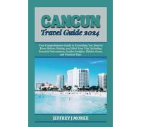 CANCUN TRAVEL GUIDE 2024: Your Comprehensive Guide to Everything You Need to Know Before, During, and After Your Trip, Including Essential ... Gems, and Practical Tip (THE WORLD'S WONDERS)