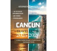 CANCUN TRAVEL GUIDE 2025-2026: A BOLD, STYLISH ESCAPE TO SUNLIT SHORES AND JUNGLE TRILLS