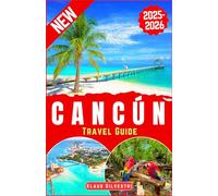 Cancún Travel Guide 2025-2026: The Ultimate Insider’s Guide to Cancún’s Best Beaches, Hidden Gems, Local Secrets, and Unforgettable Adventures (BEST TRAVEL DESTINATIONS AROUND THE GLOBE)
