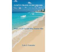 CANCUN TRAVEL GUIDE 2025-2026: Where Locals Go and What Tourists Miss