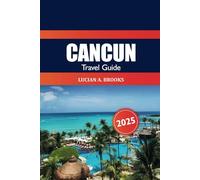 Cancun Travel Guide 2025: Exploring Mexico's Attraction, Top Destinations, Beaches, Culture, insider Tip and Adventure in North America