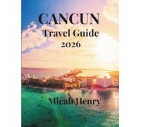 CANCUN TRAVEL GUIDE 2026