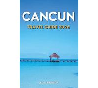 Cancun Travel Guide 2026: Essential Tips, Itineraries, and Local Secrets for Exploring the Beauty of the Caribbean in Mexico