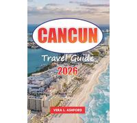 Cancun Travel Guide 2026: Explore Mexico’s Coastal Paradise, Practical Tips, Top Beaches, Vibrant Culture, and Hidden Gems in the Heart of the Riviera Maya