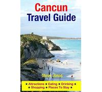Cancun Travel Guide: Attractions, Eating, Drinking, Shopping & Places To Stay