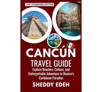 CANCÚN TRAVEL GUIDE: Explore Beaches, Culture, and Unforgettable Adventure in Mexico’s Caribbean Paradise