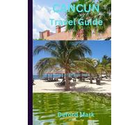 CANCUN TRAVELGUIDE: A Practical Travel Guide to Cancún, Cozumel, Isla Mujeres, and the Riviera Maya