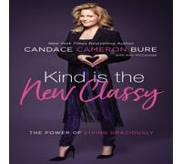 Candace Cameron Bure The Kind Is the New Classy: The Power of Living Graciously Candace Cameron Bure Multicolor