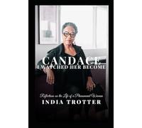 Candace: I Watched Her Become: Reflections on the Life of a Phenomenal Woman