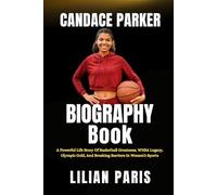 Candace Parker Biography Book: A Powerful Life Story Of Basketball Greatness, WNBA Legacy, Olympic Gold, And Breaking Barriers In Women’s Sports
