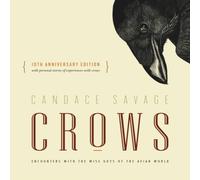 Candace Savage Crows : Encounters with the Wise Guys of the Avian World {10th Candace Savage Multicolor