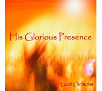 Candi Christman - His Glorious Presence: a musical journey that depicts the life, death, and triumphant resurrection of Jesus Christ and the incomparable glory that awaits us in our heavenly home. Christian soaking meditation.